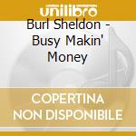 Burl Sheldon - Busy Makin' Money cd