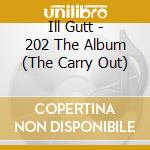 Ill Gutt - 202 The Album (The Carry Out) cd