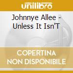 Johnnye Allee - Unless It Isn'T cd
