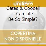 Gates & Goodell - Can Life Be So Simple? cd