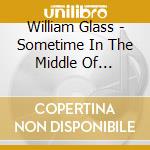 William Glass - Sometime In The Middle Of Nowhere cd