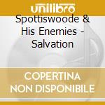 Spottiswoode & His Enemies - Salvation cd