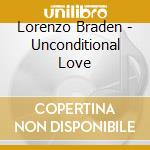 Lorenzo Braden - Unconditional Love cd musicale di Lorenzo Braden