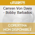 Camren Von Davis - Bobby Barbados cd musicale di Camren Von Davis