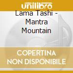 Lama Tashi - Mantra Mountain cd musicale di Lama Tashi