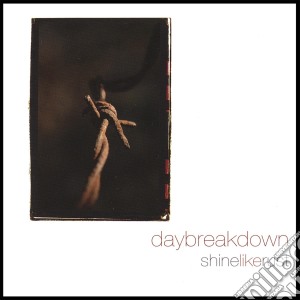 Daybreakdown - Shine Like Rust cd musicale di Daybreakdown