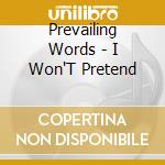 Prevailing Words - I Won'T Pretend