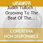 Judith Tulloch - Grooving To The Beat Of The Times cd