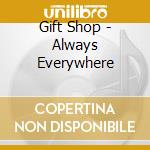 Gift Shop - Always Everywhere cd musicale di Gift Shop