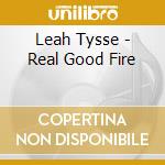 Leah Tysse - Real Good Fire