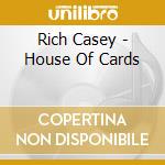Rich Casey - House Of Cards