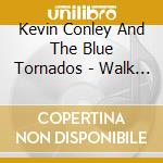 Kevin Conley And The Blue Tornados - Walk In Love cd