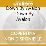 Down By Avalon - Down By Avalon cd