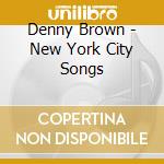 Denny Brown - New York City Songs cd