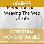 Mothertongue - Weaving The Web Of Life cd musicale di Mothertongue