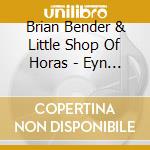 Brian Bender & Little Shop Of Horas - Eyn Velt cd