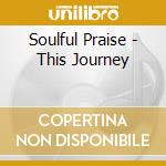 Soulful Praise - This Journey cd