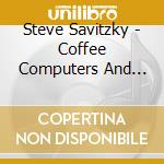 Steve Savitzky - Coffee Computers And Song cd