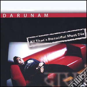 Darunam - All That'S Beautiful Must Die cd musicale di Darunam