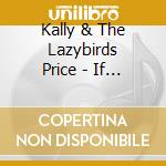 Kally & The Lazybirds Price - If You Like Good Cookin'. . . cd