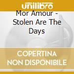 Mor Amour - Stolen Are The Days cd