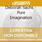 Deborah Sachs - Pure Imagination cd