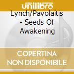 Lynch/Pavolaitis - Seeds Of Awakening cd