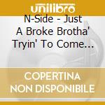 N-Side - Just A Broke Brotha' Tryin' To Come Up! cd