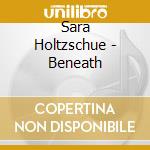 Sara Holtzschue - Beneath cd