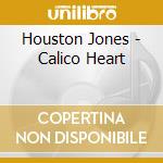 Houston Jones - Calico Heart cd musicale di Houston Jones