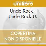 Uncle Rock - Uncle Rock U. cd