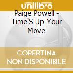 Paige Powell - Time'S Up-Your Move cd musicale di Paige Powell