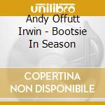 Andy Offutt Irwin - Bootsie In Season cd