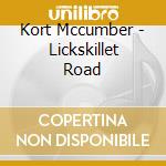 Kort Mccumber - Lickskillet Road cd