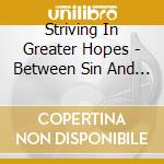 Striving In Greater Hopes - Between Sin And Solitude cd