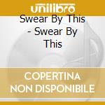 Swear By This - Swear By This cd