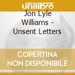 Jon Lyle Williams - Unsent Letters cd musicale di Jon Lyle Williams