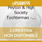 Peyton & High Society Tochterman - Peyton Tochterman & High Society cd musicale di Peyton & High Society Tochterman