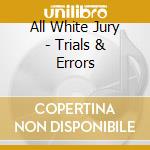 All White Jury - Trials & Errors cd