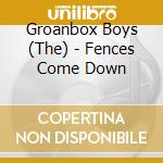 Groanbox Boys (The) - Fences Come Down cd