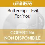 Buttercup - Evil For You cd