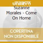 Suzanne Morales - Come On Home cd