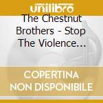 The Chestnut Brothers - Stop The Violence (Dirty South Remix) cd