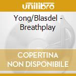 Yong/Blasdel - Breathplay cd