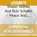 Shawn Wilhite And Bob Schaller - Peace And Joy cd musicale di Shawn Wilhite And Bob Schaller