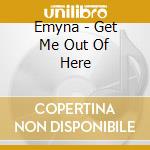 Emyna - Get Me Out Of Here cd