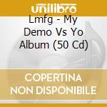 Lmfg - My Demo Vs Yo Album (50 Cd) cd