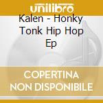 Kalen - Honky Tonk Hip Hop Ep cd