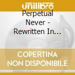 Perpetual Never - Rewritten In Stone cd