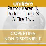 Pastor Karen J. Butler - There'S A Fire In My Soul! cd